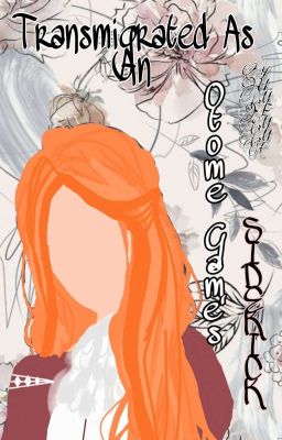 [BEING REWRITTEN] Transmigrated as an otome game's side-kick ✔