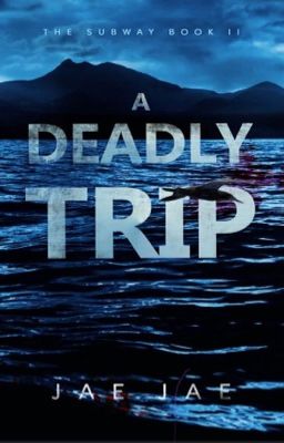 A Deadly Trip (Now Available on Amazon!) (Unedited Version)