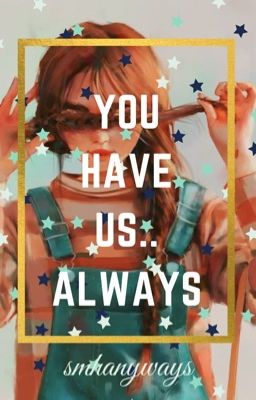 You Have Us... Always.