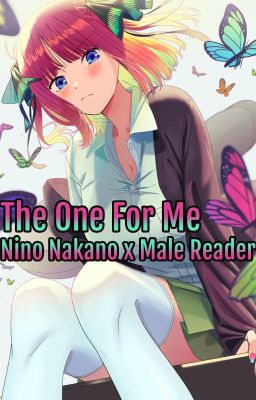 The One For Me [Nino Nakano x  Male Reader]