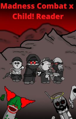 Madness Combat x Child! Reader (The Horrors of Nevada)