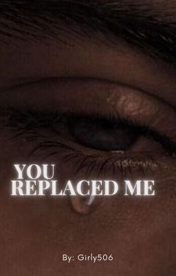 You replaced me
