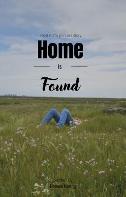 Home is Found (a lost mafia princess story)