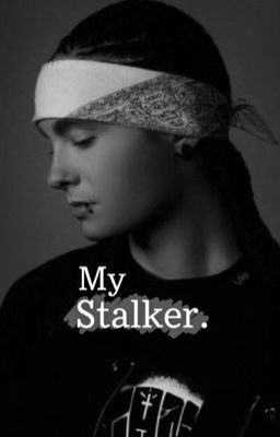 My stalker. ~Tom kaulitz~