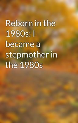 Reborn in the 1980s: I became a stepmother in the 1980s