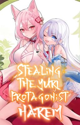Stealing The Yuri Protagonist Harem (Xianxia)