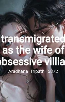 Transmigrated as the wife of obsessive villian