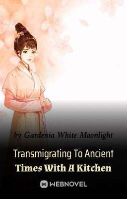 Transmigrating To Ancient Times With A Kitchen